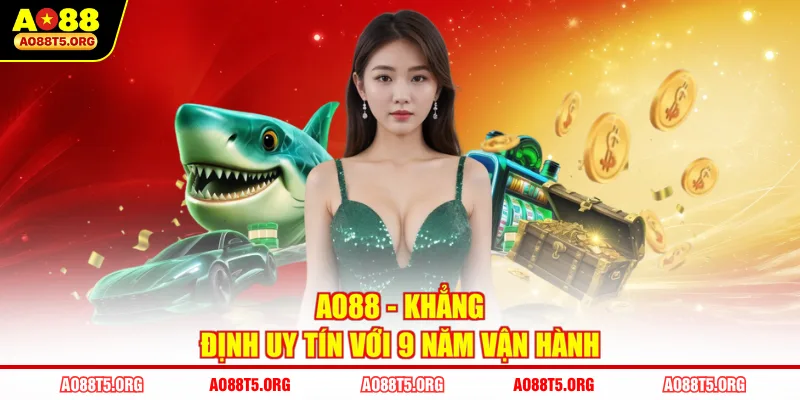 AO88 - khẳng định uy tín với 9 năm vận hành
